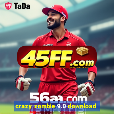 crazy zombie 9.0 download